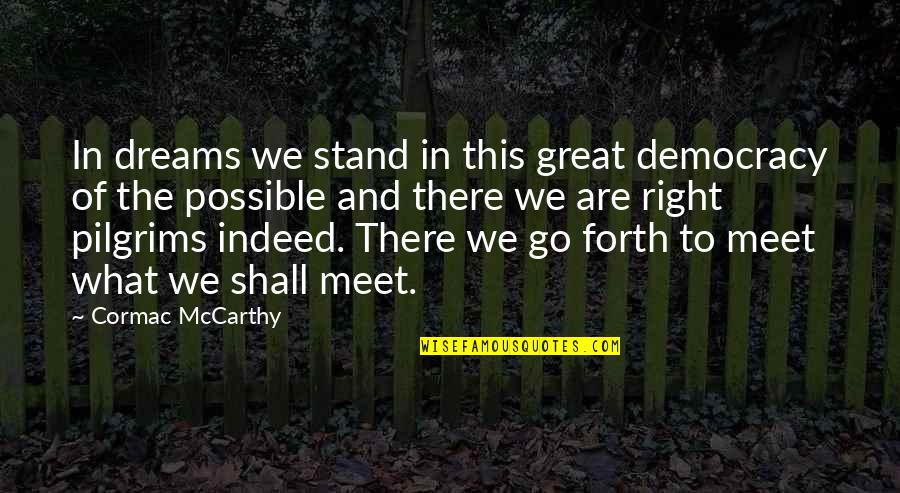 Pilgrims Quotes By Cormac McCarthy: In dreams we stand in this great democracy