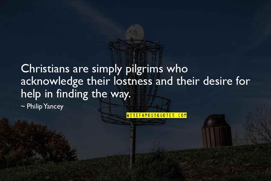 Pilgrims Quotes By Philip Yancey: Christians are simply pilgrims who acknowledge their lostness