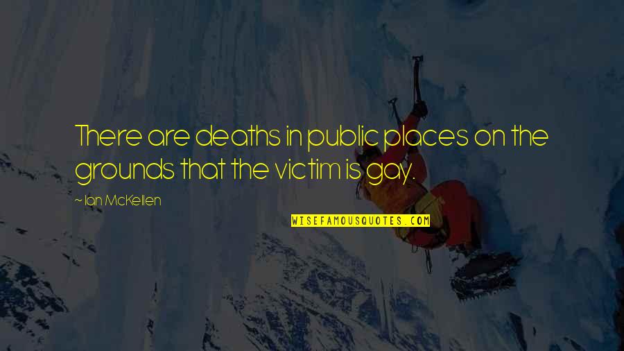 Pilgrymes Quotes By Ian McKellen: There are deaths in public places on the