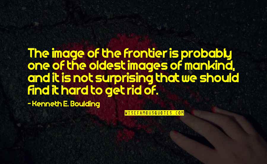Pilialoha Photography Quotes By Kenneth E. Boulding: The image of the frontier is probably one