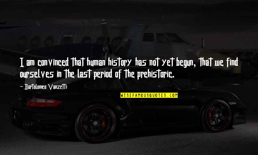 Piliers En Quotes By Bartolomeo Vanzetti: I am convinced that human history has not Piliers En Quotes By Bartolomeo Vanzetti: I am convinced that human history has not