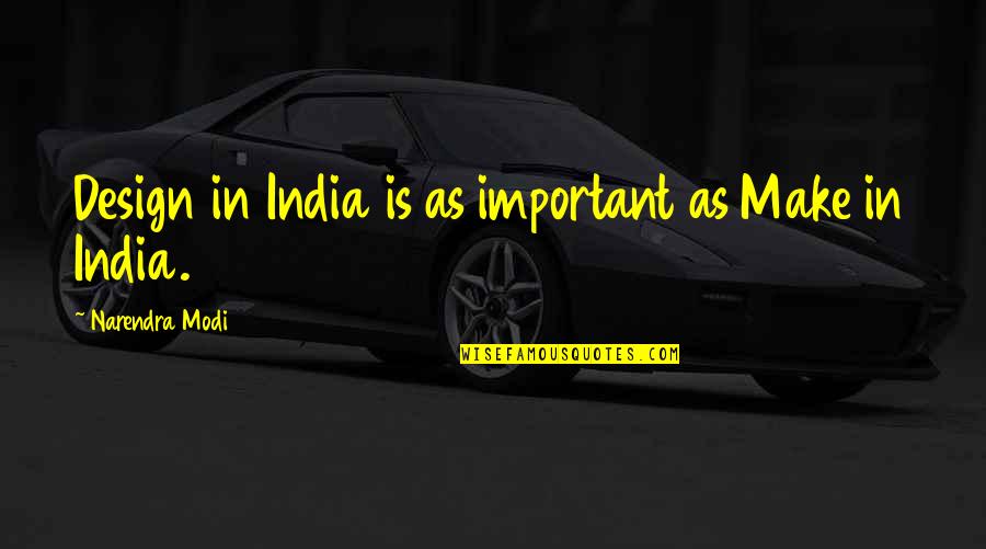 Pilin Quotes By Narendra Modi: Design in India is as important as Make