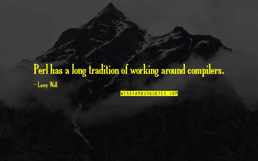 Pilipinong Kompositor Quotes By Larry Wall: Perl has a long tradition of working around
