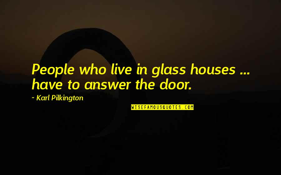Pilkington Glass Quotes By Karl Pilkington: People who live in glass houses ... have