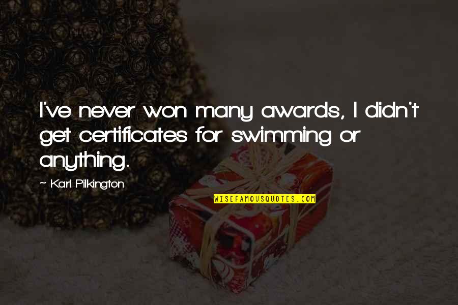 Pilkington Karl Quotes By Karl Pilkington: I've never won many awards, I didn't get