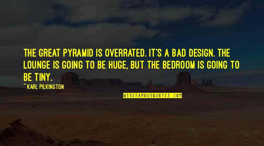 Pilkington's Quotes By Karl Pilkington: The great pyramid is overrated. It's a bad