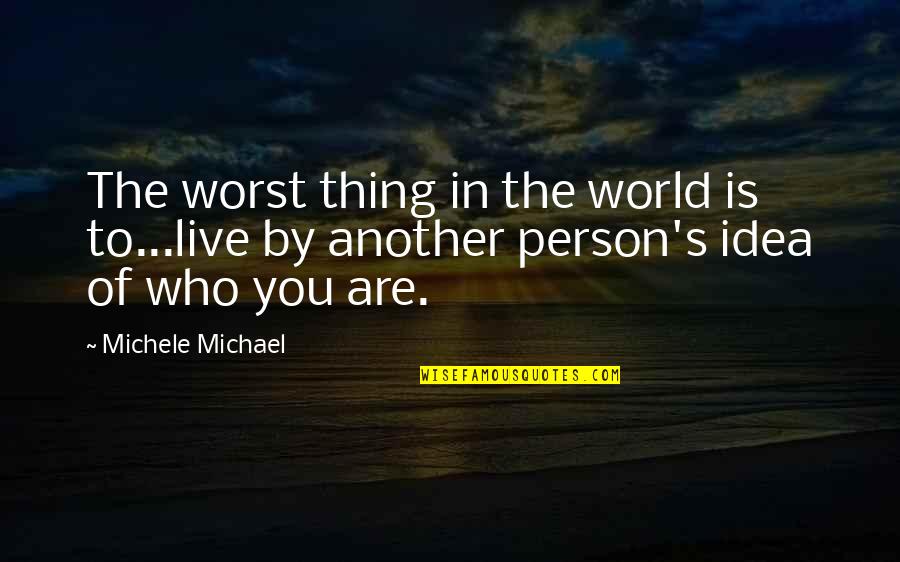 Pill Bottle Quotes By Michele Michael: The worst thing in the world is to...live