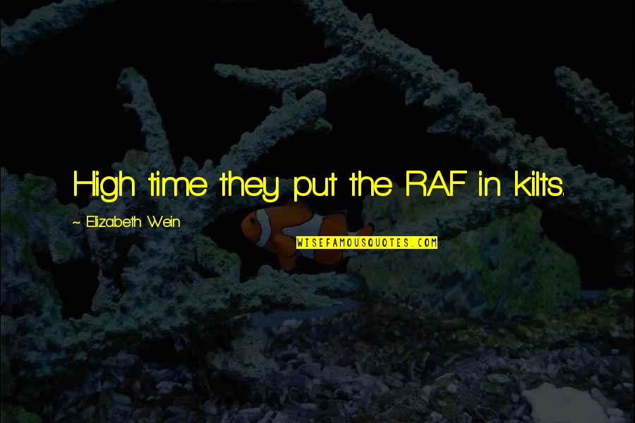 Pill Quotes And Quotes By Elizabeth Wein: High time they put the RAF in kilts.