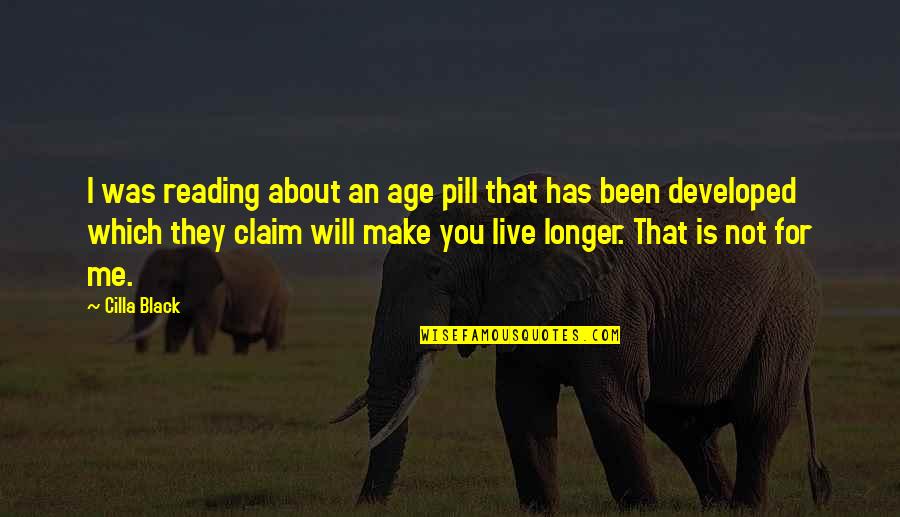 Pill Quotes By Cilla Black: I was reading about an age pill that