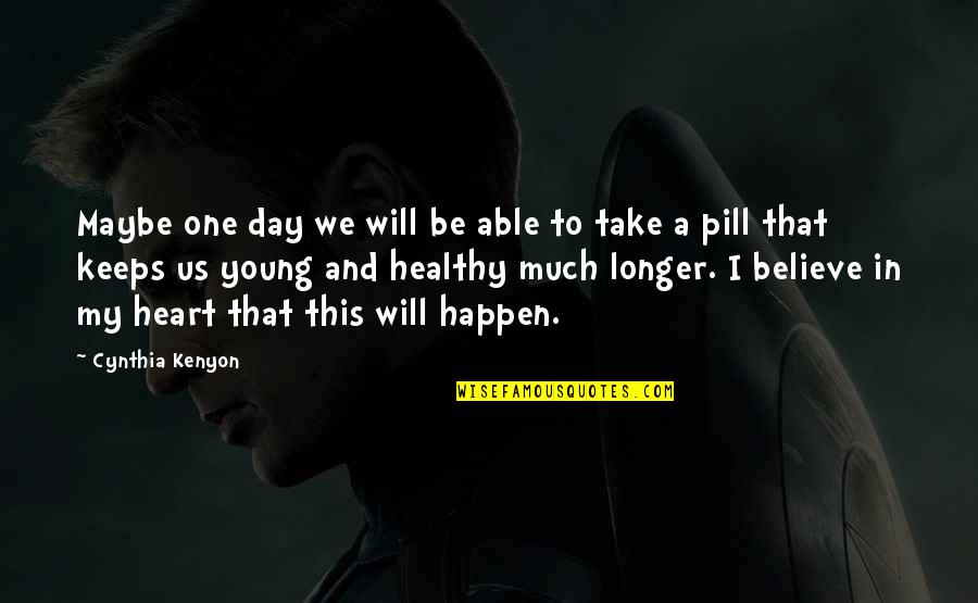 Pill Quotes By Cynthia Kenyon: Maybe one day we will be able to