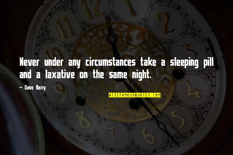 Pill Quotes By Dave Barry: Never under any circumstances take a sleeping pill