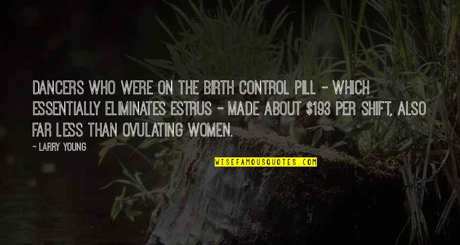 Pill Quotes By Larry Young: Dancers who were on the birth control pill