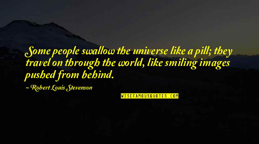 Pill Quotes By Robert Louis Stevenson: Some people swallow the universe like a pill;