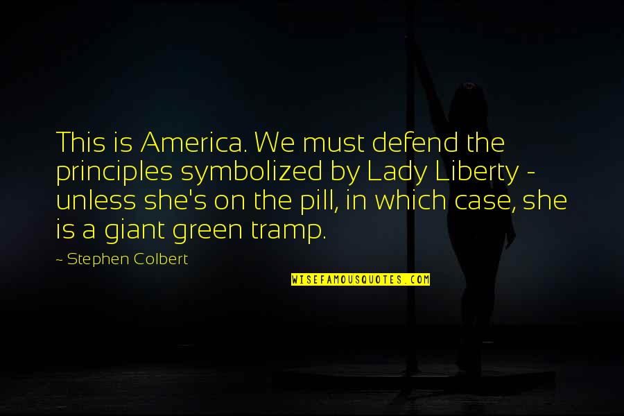 Pill Quotes By Stephen Colbert: This is America. We must defend the principles
