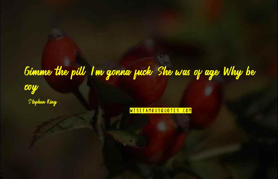 Pill Quotes By Stephen King: Gimme the pill. I'm gonna fuck. She was