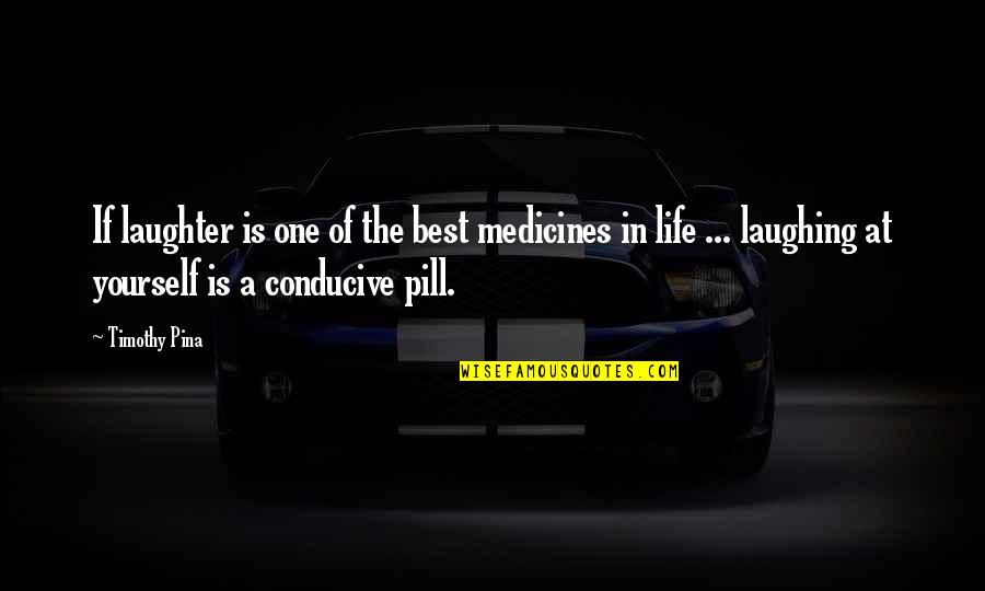 Pill Quotes By Timothy Pina: If laughter is one of the best medicines