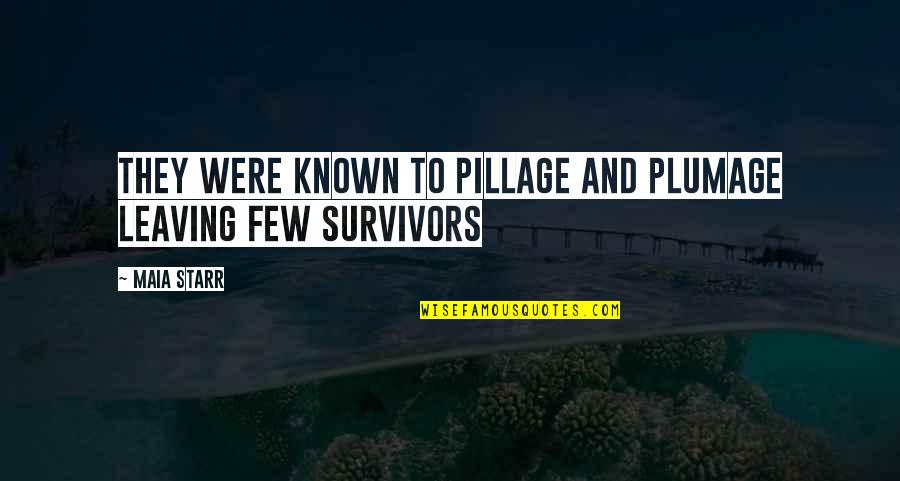 Pillage Quotes By Maia Starr: They were known to pillage and plumage leaving