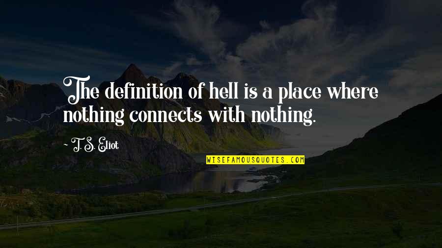 Pillaged Def Quotes By T. S. Eliot: The definition of hell is a place where
