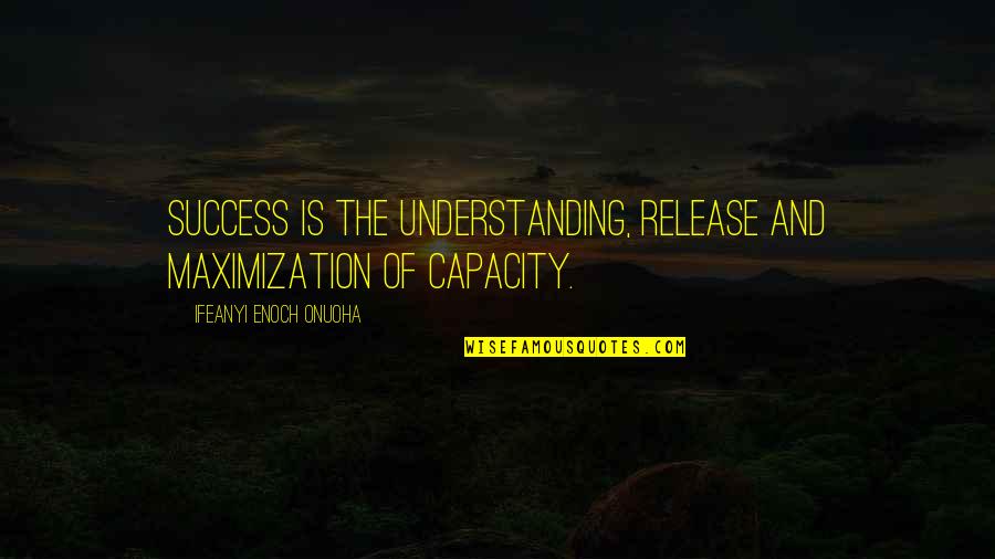Pillaged Quotes By Ifeanyi Enoch Onuoha: Success is the understanding, release and maximization of Pillaged Quotes By Ifeanyi Enoch Onuoha: Success is the understanding, release and maximization of