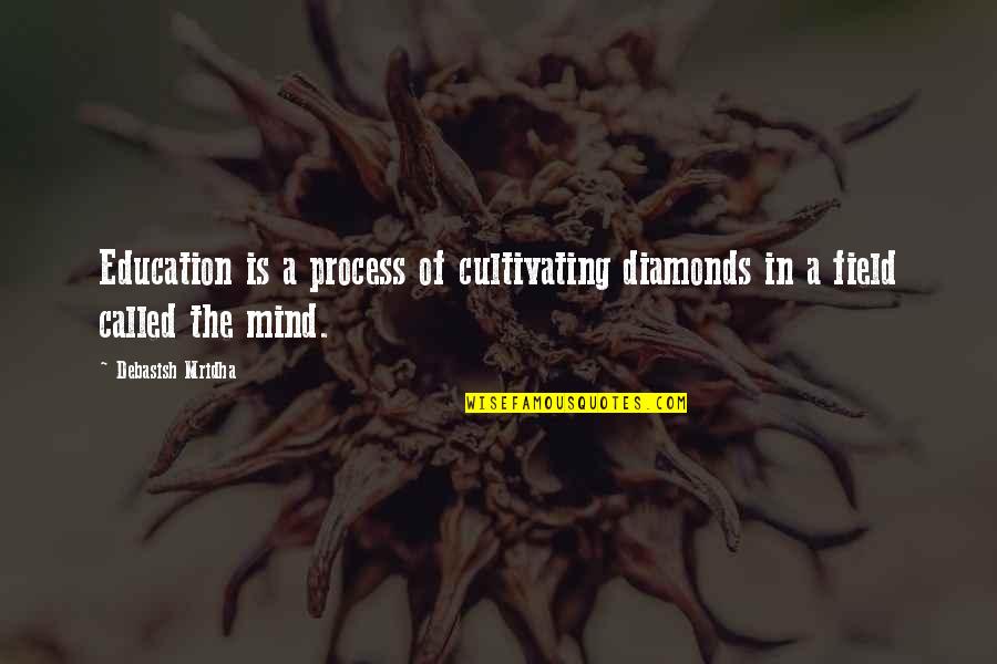 Pillagers Outpost Quotes By Debasish Mridha: Education is a process of cultivating diamonds in