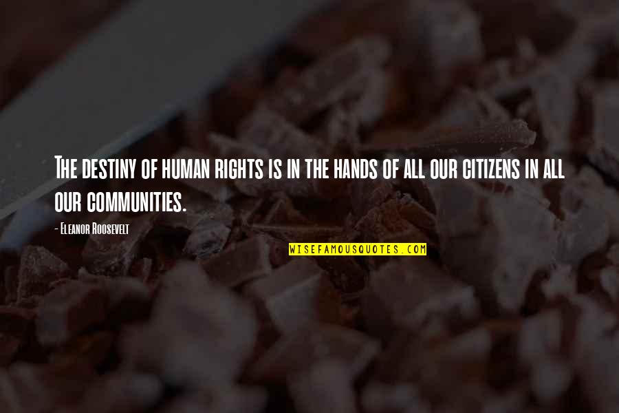 Pillagers Outpost Quotes By Eleanor Roosevelt: The destiny of human rights is in the