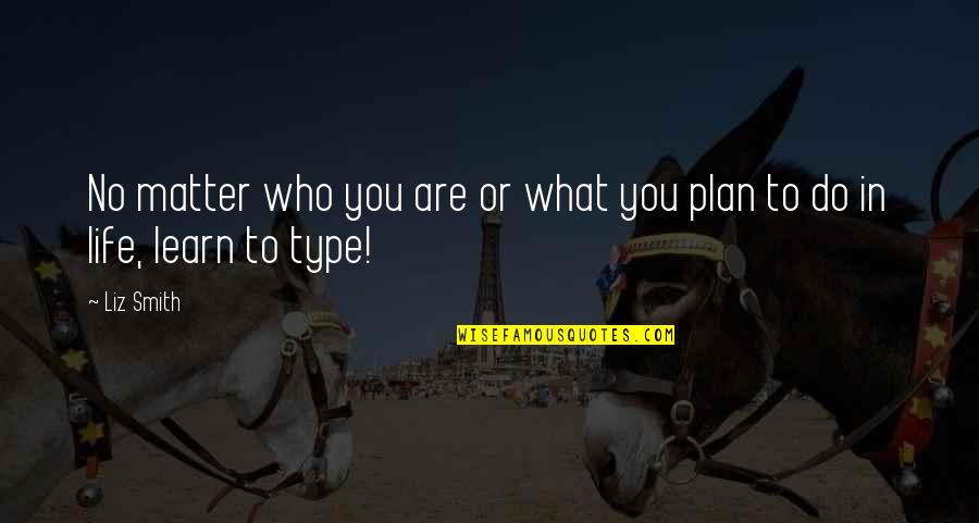 Pillagers Outpost Quotes By Liz Smith: No matter who you are or what you