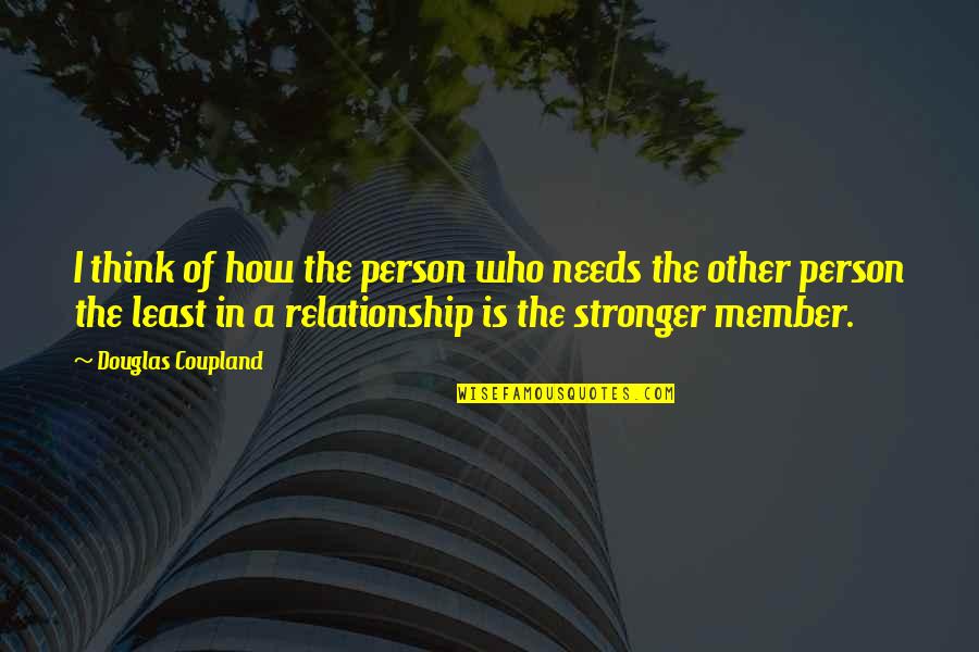 Pillai Center Quotes By Douglas Coupland: I think of how the person who needs Pillai Center Quotes By Douglas Coupland: I think of how the person who needs