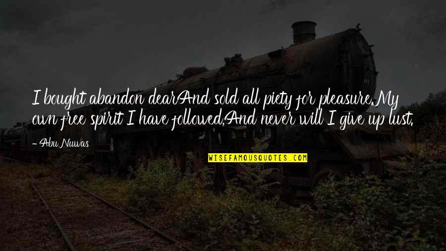 Pillanat Forraszt P Ka Quotes By Abu Nuwas: I bought abandon dearAnd sold all piety for