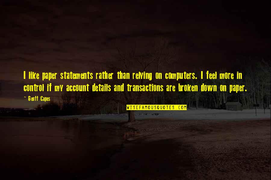Pillanatragasztok Quotes By Geoff Capes: I like paper statements rather than relying on