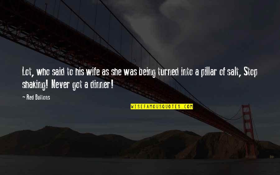 Pillar Of Salt Quotes By Red Buttons: Lot, who said to his wife as she Pillar Of Salt Quotes By Red Buttons: Lot, who said to his wife as she