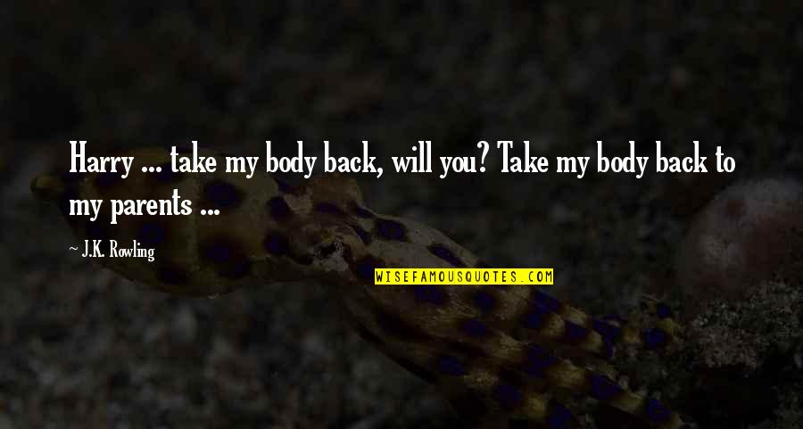 Pillared Climbing Quotes By J.K. Rowling: Harry ... take my body back, will you?