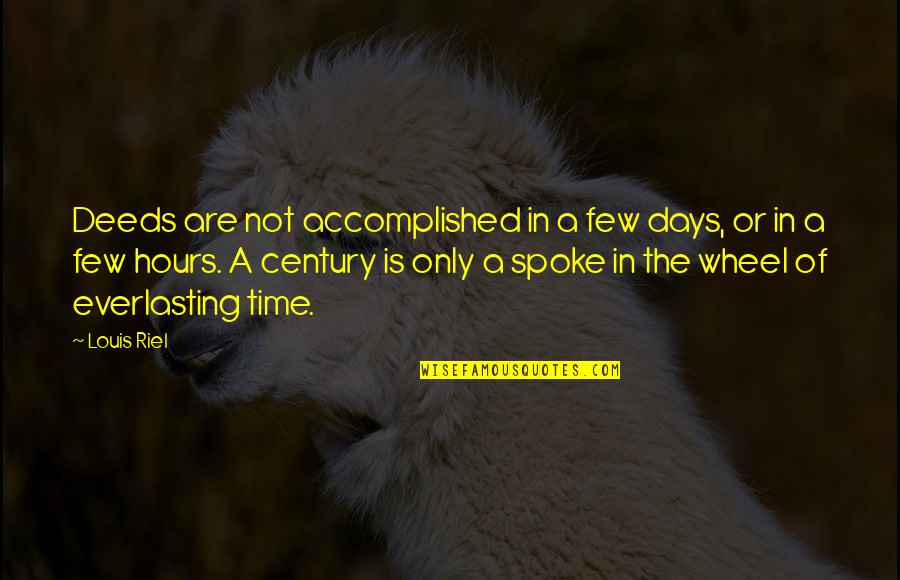 Pillared Climbing Quotes By Louis Riel: Deeds are not accomplished in a few days,
