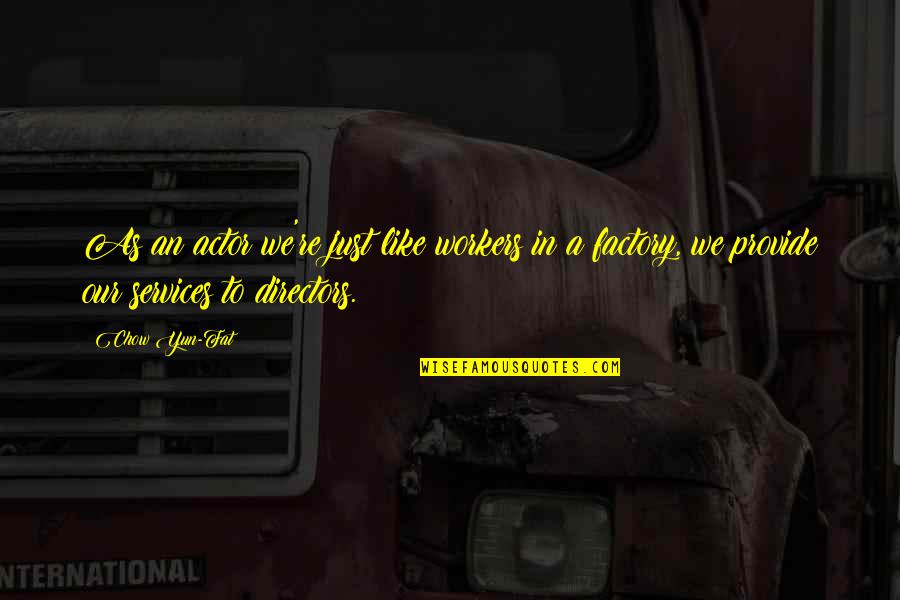 Pillared Granite Quotes By Chow Yun-Fat: As an actor we're just like workers in