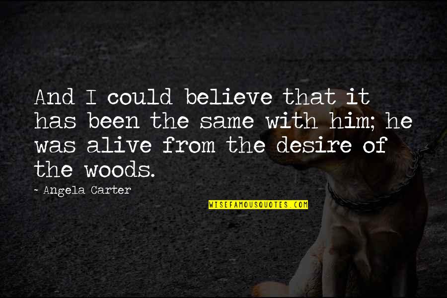 Pillared Hardtop Quotes By Angela Carter: And I could believe that it has been