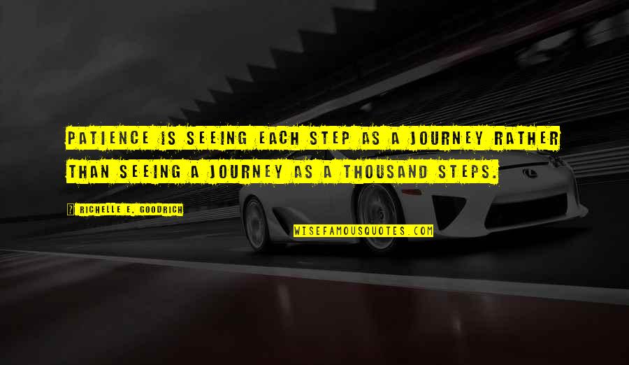Pillaring Tower Quotes By Richelle E. Goodrich: Patience is seeing each step as a journey Pillaring Tower Quotes By Richelle E. Goodrich: Patience is seeing each step as a journey