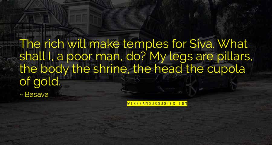 Pillars Best Quotes By Basava: The rich will make temples for Siva. What Pillars Best Quotes By Basava: The rich will make temples for Siva. What