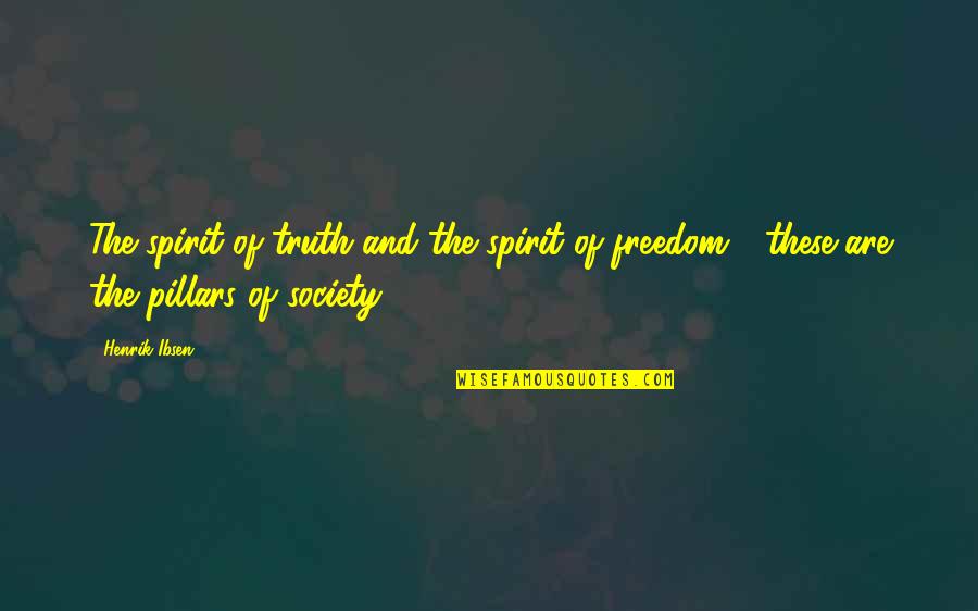 Pillars Best Quotes By Henrik Ibsen: The spirit of truth and the spirit of