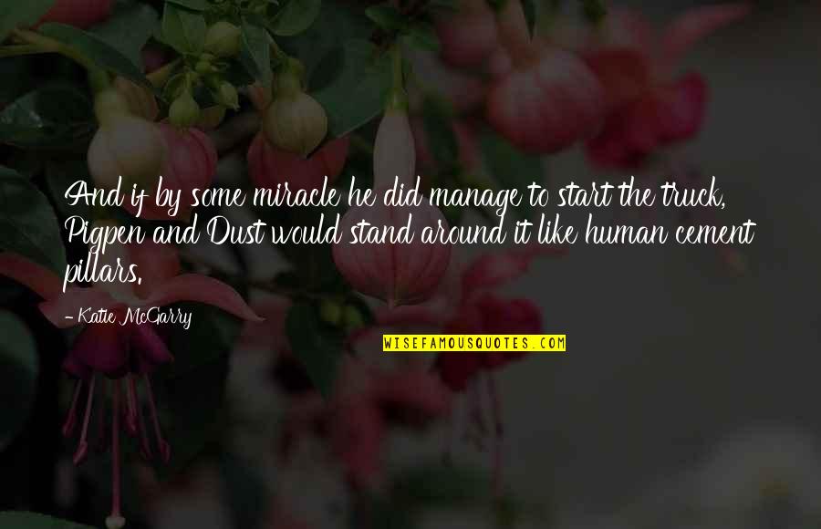 Pillars Best Quotes By Katie McGarry: And if by some miracle he did manage Pillars Best Quotes By Katie McGarry: And if by some miracle he did manage