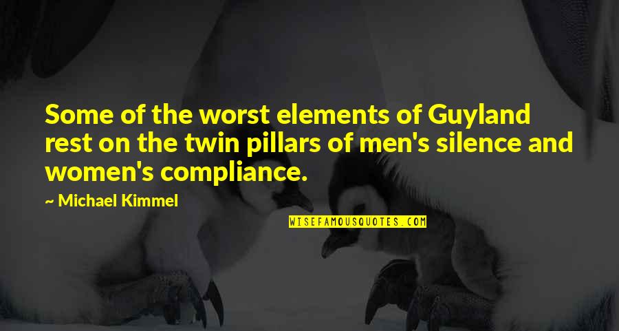 Pillars Best Quotes By Michael Kimmel: Some of the worst elements of Guyland rest Pillars Best Quotes By Michael Kimmel: Some of the worst elements of Guyland rest
