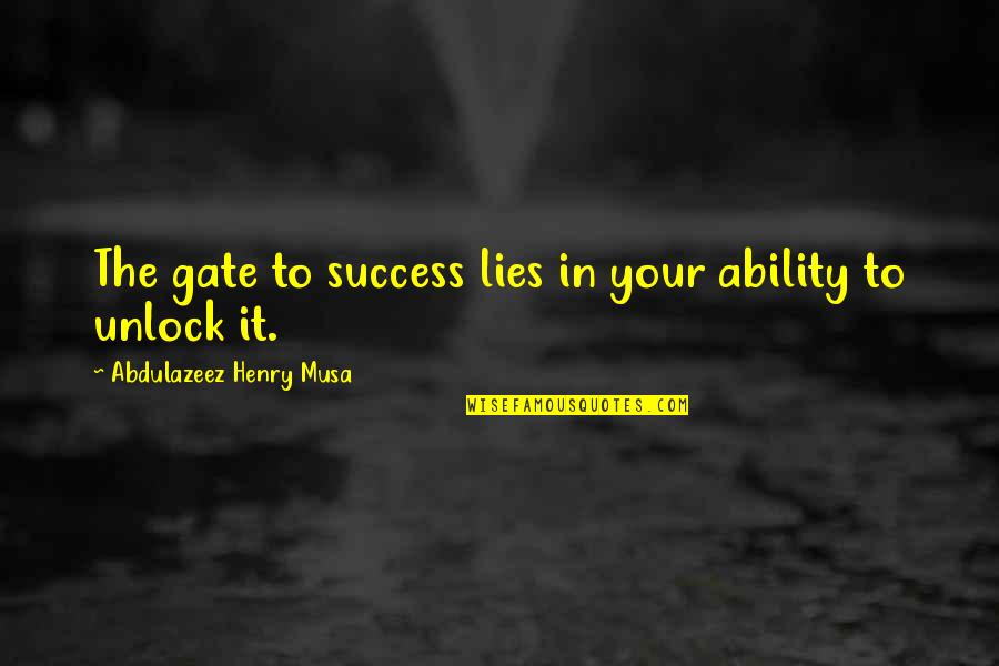 Pillars Of The Earth Book Quotes By Abdulazeez Henry Musa: The gate to success lies in your ability