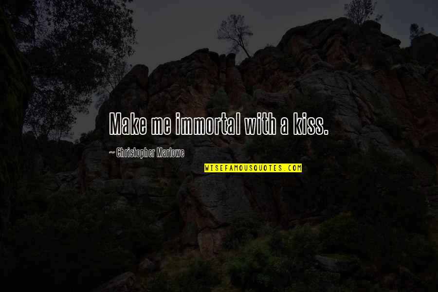 Pillars Of The Earth Quotes By Christopher Marlowe: Make me immortal with a kiss.