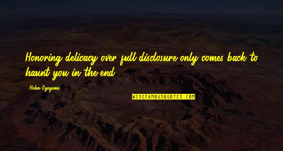 Pillars Of The Earth Quotes By Helen Oyeyemi: Honoring delicacy over full disclosure only comes back