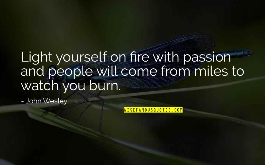 Pillars Of The Earth Quotes By John Wesley: Light yourself on fire with passion and people