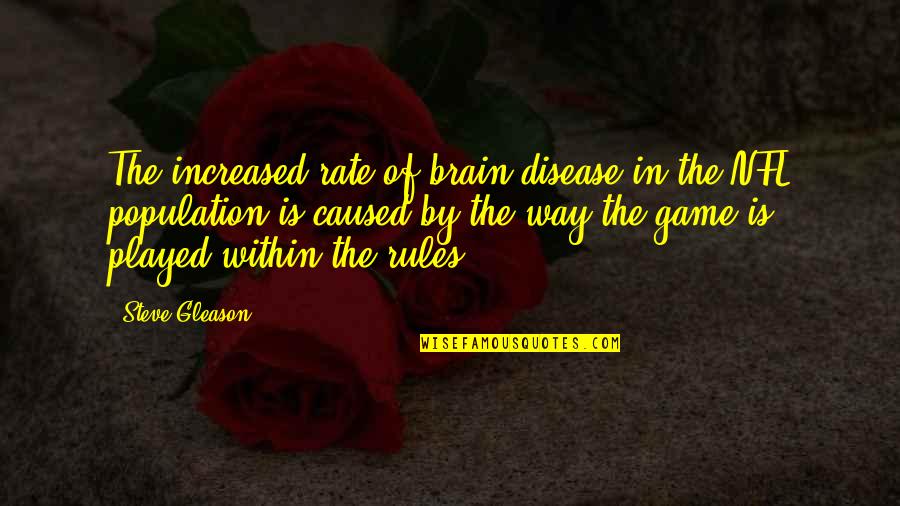 Pillars Of The Earth Quotes By Steve Gleason: The increased rate of brain disease in the