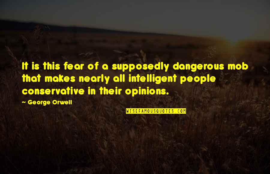 Pillartech Quotes By George Orwell: It is this fear of a supposedly dangerous
