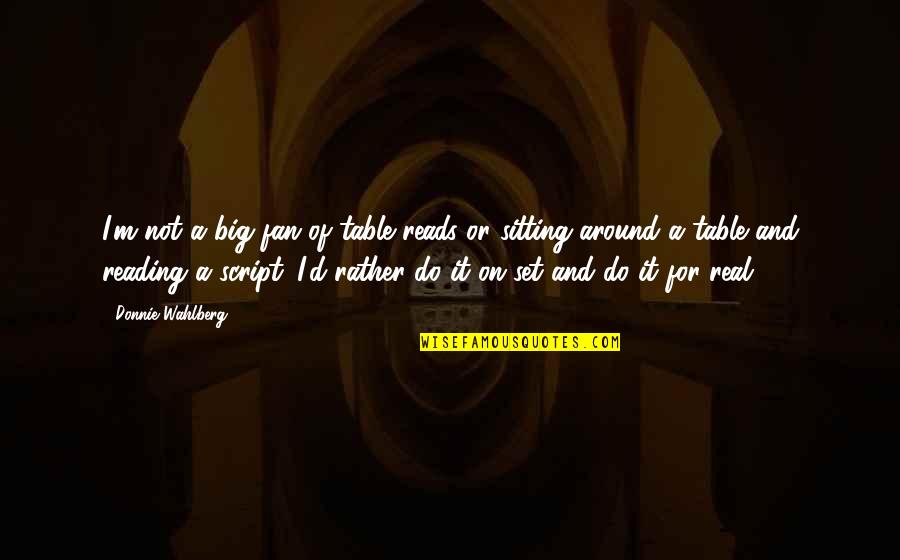 Pillbox Toilet Quotes By Donnie Wahlberg: I'm not a big fan of table reads