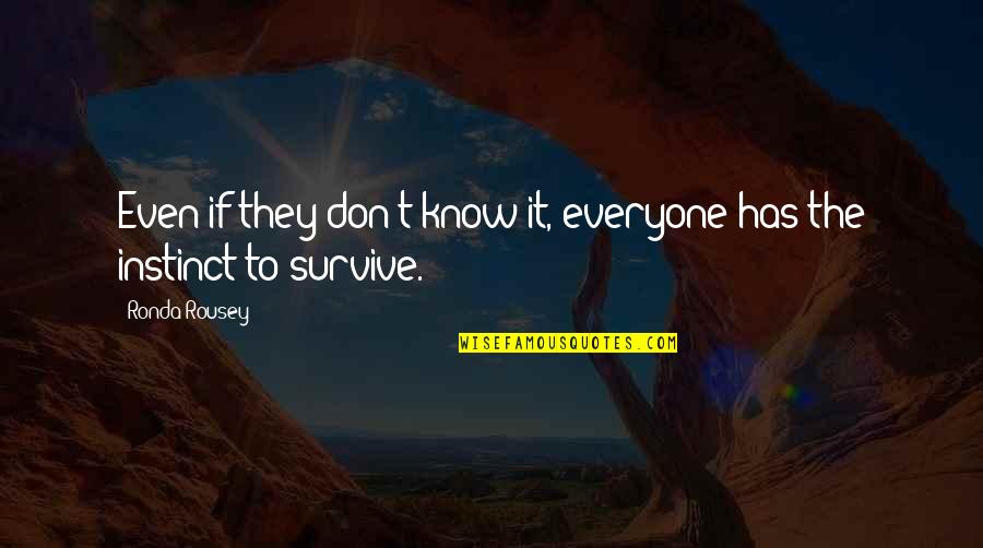 Pillboxes Oahu Quotes By Ronda Rousey: Even if they don't know it, everyone has