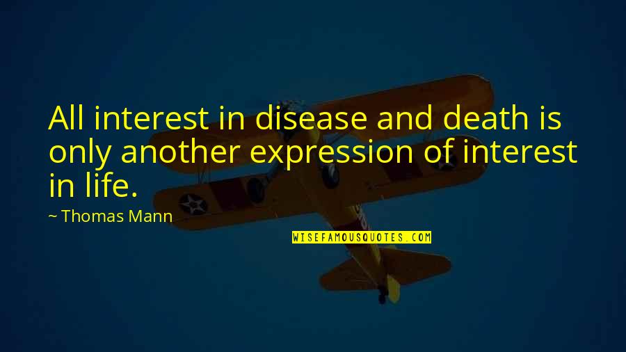 Pilled Out Quotes By Thomas Mann: All interest in disease and death is only