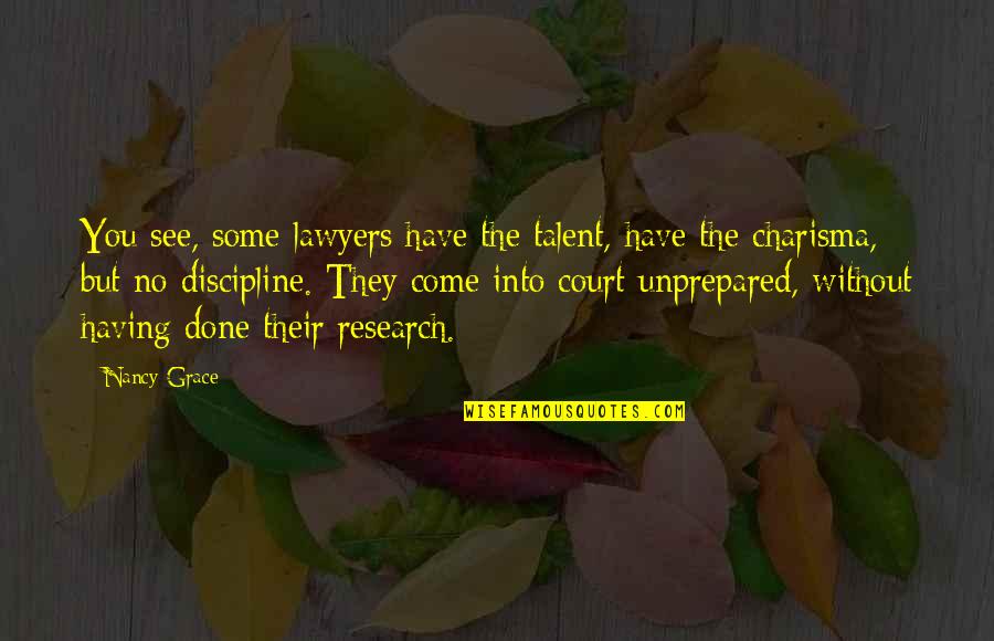 Pilleteris Shades Quotes By Nancy Grace: You see, some lawyers have the talent, have