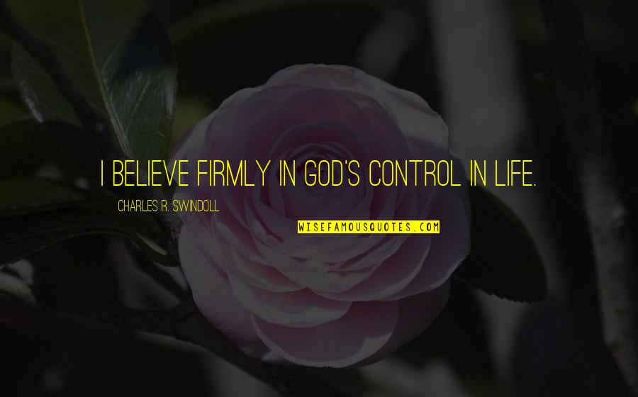 Pillette Quotes By Charles R. Swindoll: I believe firmly in God's control in life. Pillette Quotes By Charles R. Swindoll: I believe firmly in God's control in life.